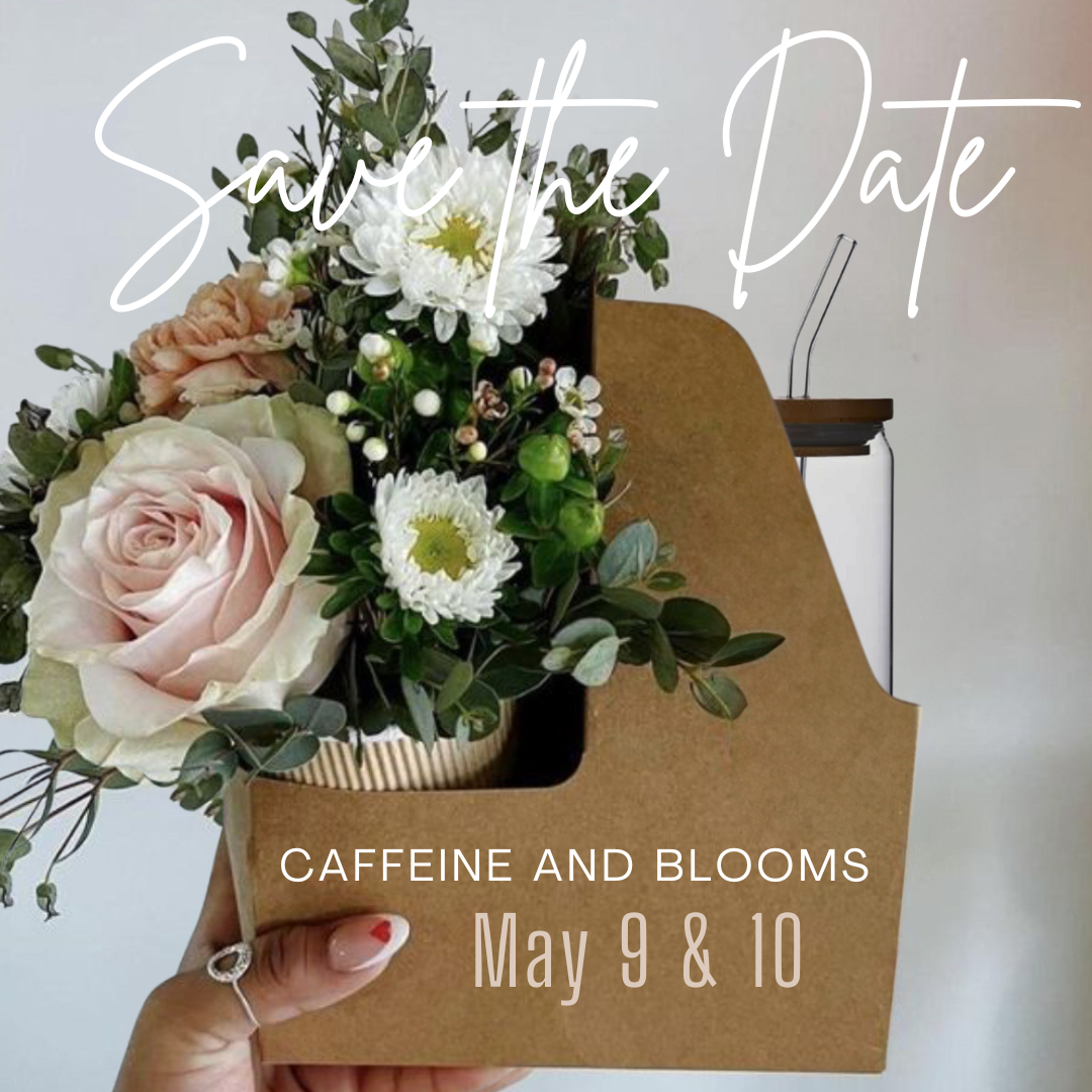 Caffeine & Blooms, May 9 & 10