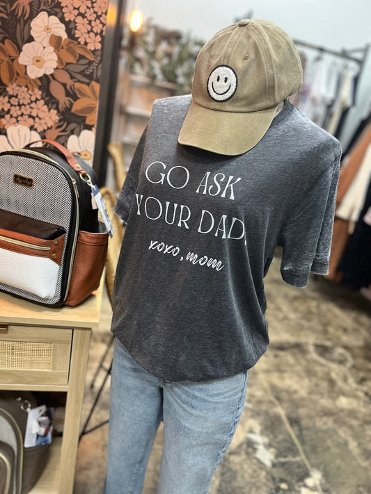 Go Ask Your Dad. xoxo, mom T-Shirt
