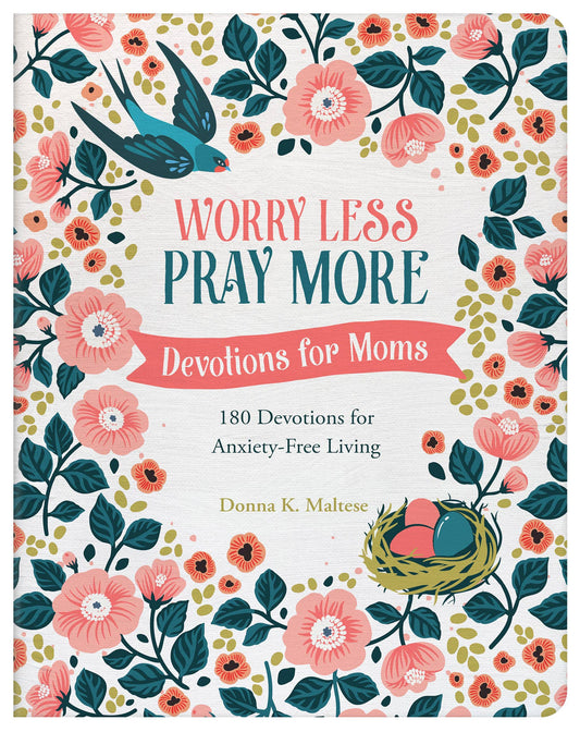 Worry Less, Pray More: Devotions for Moms : 180 Devotions
