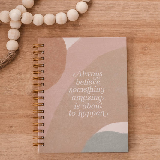 Hardcover Journal - Always Believe Something Amazing