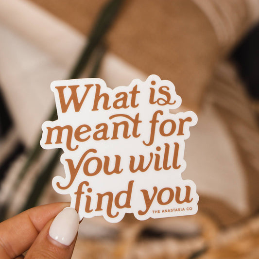 Sticker - What is Meant for You Will Find You