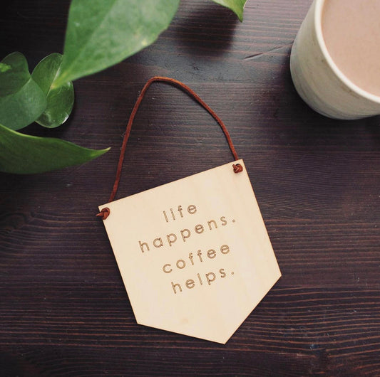 Wood Mini Banner - Life Happens. Coffee Helps.